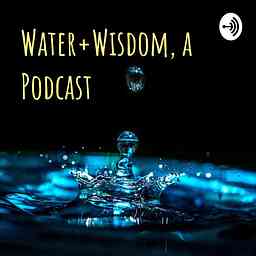 Water & Wisdom, a Podcast cover logo