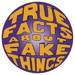 True Facts About Fake Things cover logo
