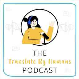 The Translate By Humans Podcast cover logo