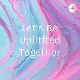 Let's Be Uplitfted Together cover logo