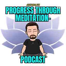 Progress Through Meditation Podcast cover logo