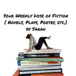 Your Weekly Dose of Fiction (Novels, Plays, Poetry, etc.) By Sarah cover logo