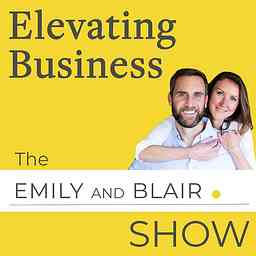 Elevating Business: a podcast by www.emilyandblair.com logo