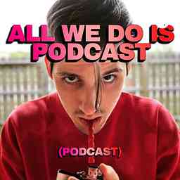 All We Do Is Podcast (Podcast) cover logo