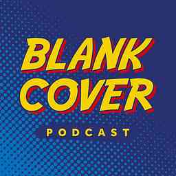 Blank Cover Podcast : A Podcast about Comic Books and Geek Culture cover logo