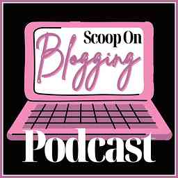 Scoop On Blogging Podcast cover logo