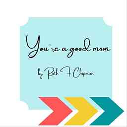 You're a good mom by Ruth F. Chipman logo