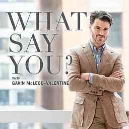 WHAT SAY YOU? with GAVIN MCLEOD-VALENTINE cover logo