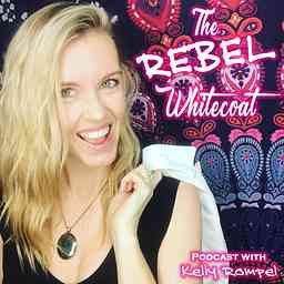 Rebel Whitecoat Podcast|Boost Your Mood, Focus, and Energy Naturally| Functional Medicine | Epigenetics | Spirituality cover logo