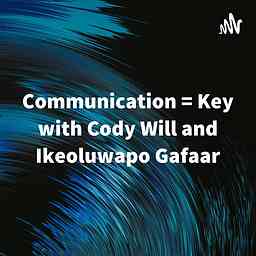 Communication = Key with Cody Will and Ikeoluwapo Gafaar logo