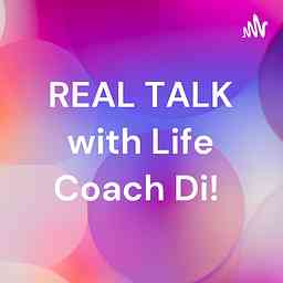 REAL TALK with Life Coach Di! cover logo
