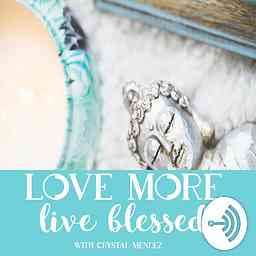 Love More Live Blessed Podcast cover logo