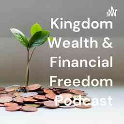 Kingdom Wealth & Financial Freedom Podcast cover logo