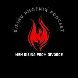 Rising Phoenix Podcast - Men Rising From Divorce cover logo