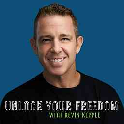 Unlocking Your Freedom With Kevin Kepple cover logo