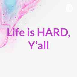 Life is HARD, Y’all logo