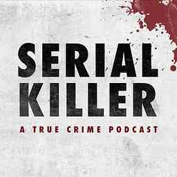 Serial Killer: A True Crime Podcast cover logo