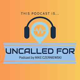 This Podcast Is... Uncalled For cover logo