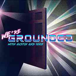 We're Grounded with Austin and Mike cover logo