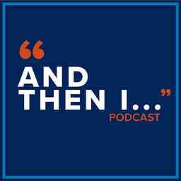 "And Then I..." Podcast logo