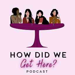 How Did We Get Here Podcast logo