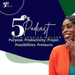 5 Ps Podcast: Possibilities, Purpose, Prayer, Productivity, & Pressure cover logo