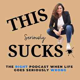 THIS Seriously Sucks, the Right podcast when life goes seriously Wrong logo