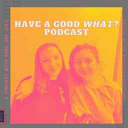 Have a Good What? cover logo