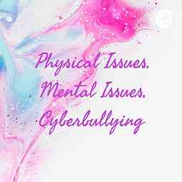 Physical Issues, Mental Issues, Cyberbullying cover logo