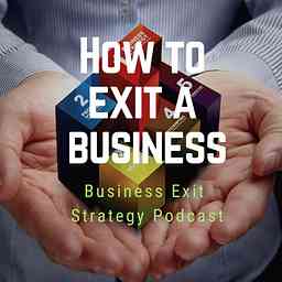 How to Exit, Business Exit Strategy Podcast cover logo