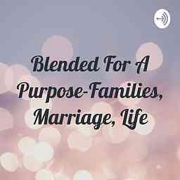 Blended For A Purpose-Families, Marriage, Life logo