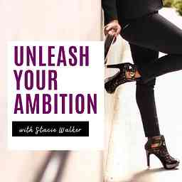 Unleash Your Ambition Podcast with Stacie Walker: Online Business | Mindset | Success | Lifestyle logo
