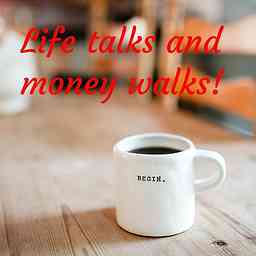 Life talks and money walks! cover logo