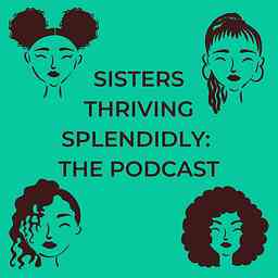 Sisters Thriving Splendidly: The Podcast cover logo
