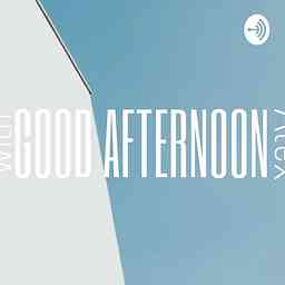Good Afternoon with Alex Podcast logo