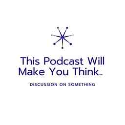 This Podcast will make you think... cover logo