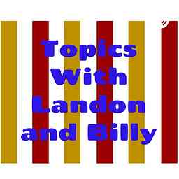 Topics With Landon and Billy cover logo