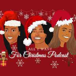 All I Want For Christmas Podcast cover logo