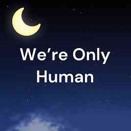 We're Only Human: A Podcast logo