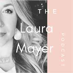 The Laura Mayer Podcast cover logo