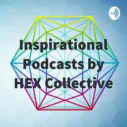 Inspirational Podcasts by HEX Collective cover logo