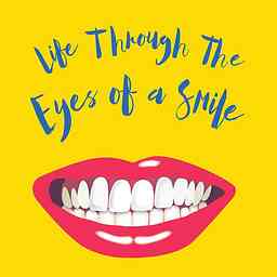 Life Through The Eyes Of A Smile Podcast cover logo