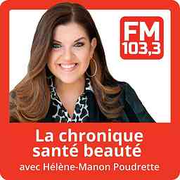 La chronique santé beauté avec Hélène-Manon Poudrette du FM103,3 cover logo