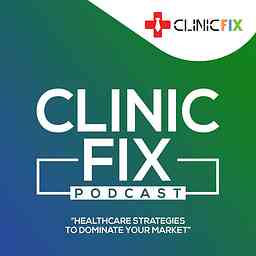 ClinicFIX Podcast - Strategies to Attract Patients cover logo