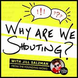 Why Are We Shouting? with Jill Salzman cover logo