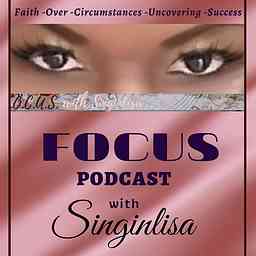 FOCUS Podcast with Singinlisa cover logo