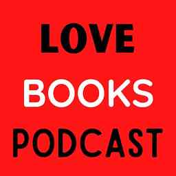 Love Books Podcast - A plethora of bookish goodness cover logo