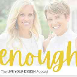 Enough: The Live Your Design Podcast cover logo