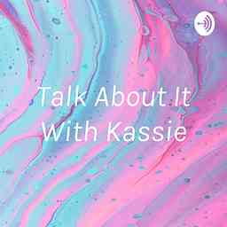 Talk About It With Kassie cover logo