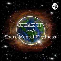 Speak Up With Share.Mental.Kindness cover logo
